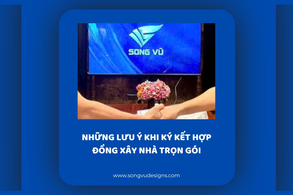 Những lưu ý khi ký kết hợp đồng xây nhà trọn gói